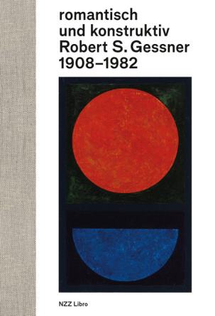 romantisch und konstruktiv: Robert S. Gessner 1908–1982