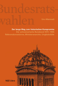 Die Bundesratswahlen. Der lange Weg zum historischen Kompromiss